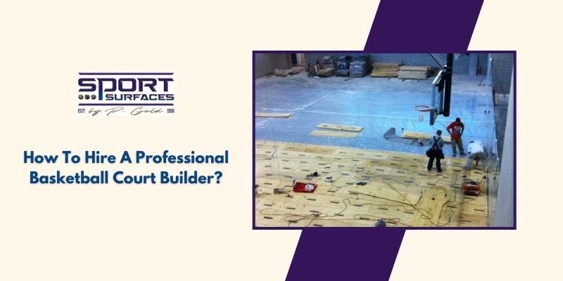 How To Hire A Professional Basketball Court Builder?